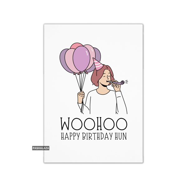 Funny Birthday Card - Novelty Banter Greeting Card - Woohoo Hun