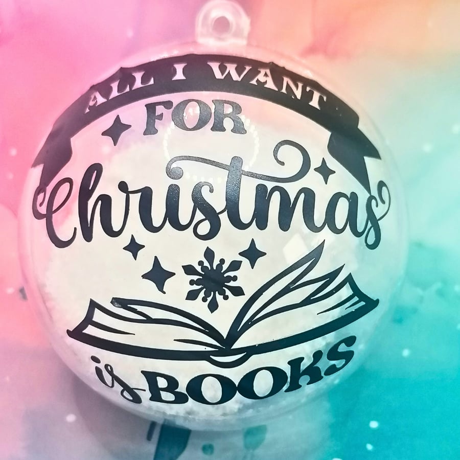 'All I want for Christmas is Books' Christmas Snow Filled Bauble