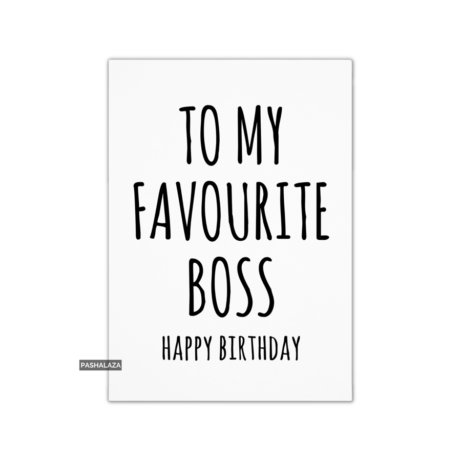 Funny Birthday Card - Novelty Banter Greeting Card - Favourite Boss