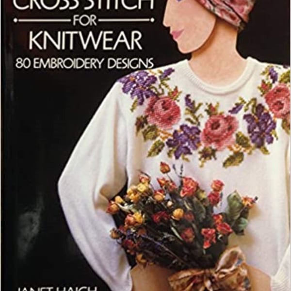 Cross Stitch for Knitwear: 80 Embroidery Designs Hardcover by Janet Haigh
