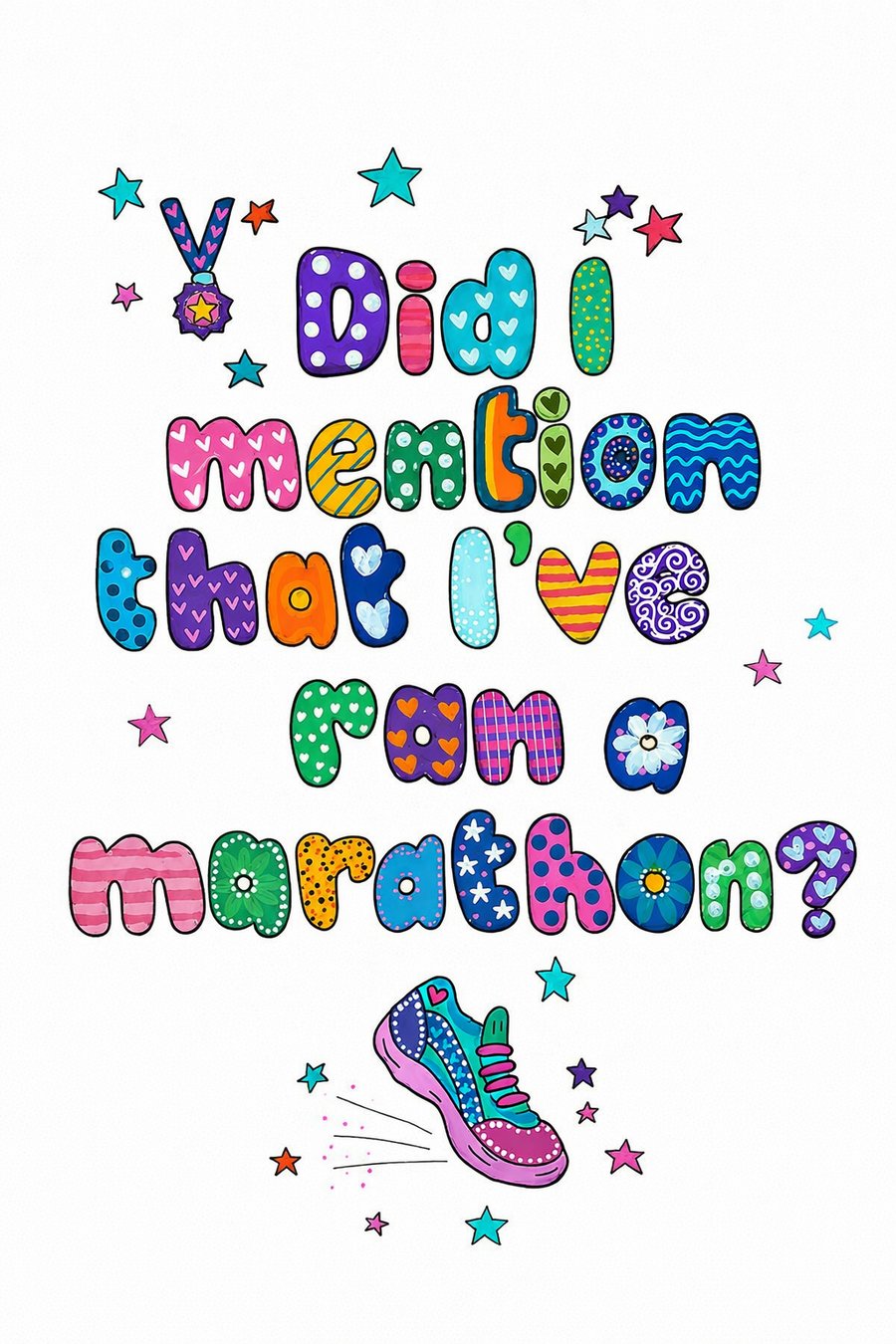 Did I Mention That I've Ran A Marathon? Art Print