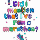 Did I Mention That I've Ran A Marathon? Art Print