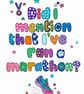 Did I Mention That I've Ran A Marathon? Art Print