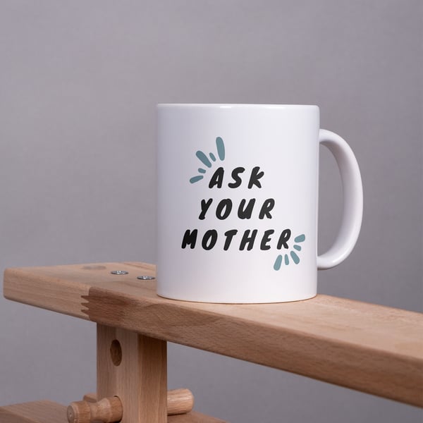 Ask Your Mother Fun Font Mug: Unique Gift for Dad, Small Gift For Father's Day 