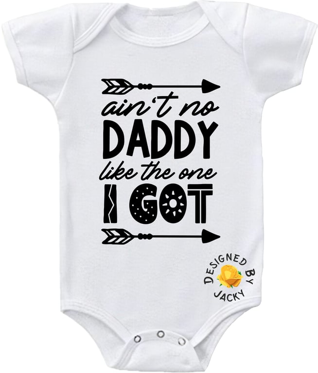 Baby Bodysuit Ain't No Daddy Like The One I Got