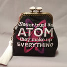 'Never Trust an Atom' Coin Purse