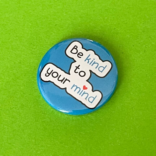 Be kind to your mind badge. Positivity badge, pocket pebble, magnet or keyring.