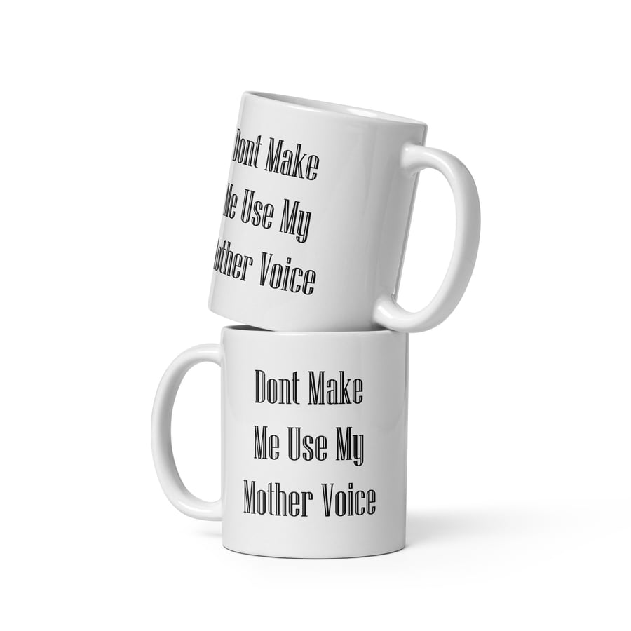 Don’t Make Me Use My Mother Voice Mug – Funny Mum Gift