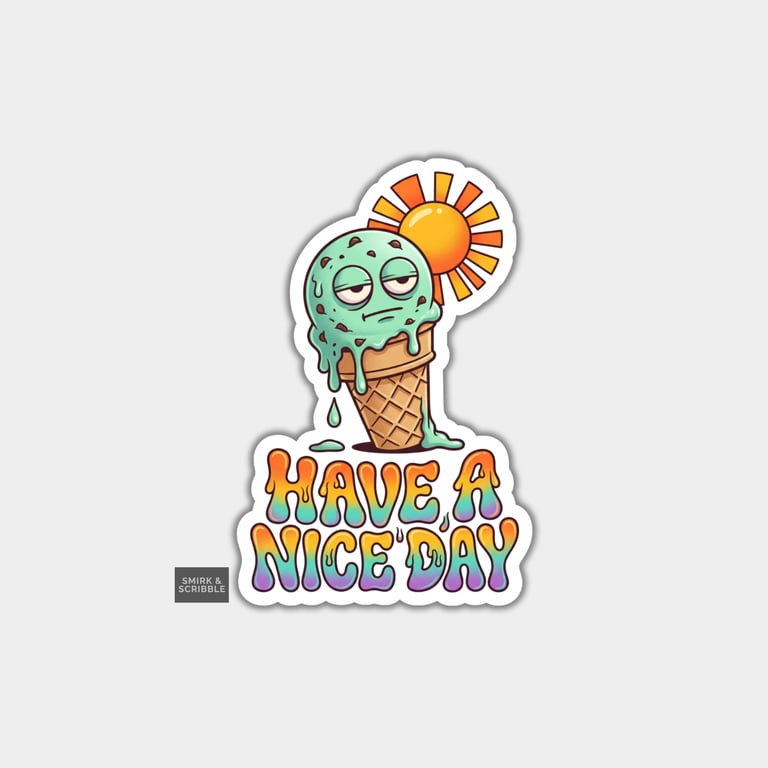 Funny Die Cut Vinyl Sticker - Have A Nice Day Ice Cream