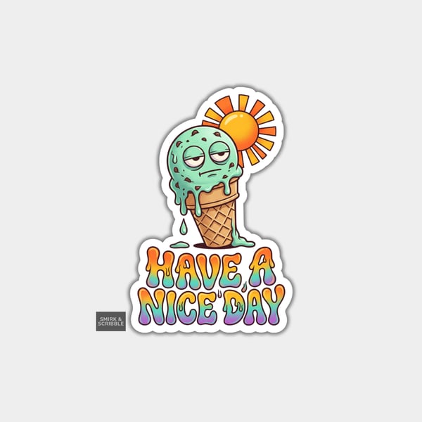 Funny Die Cut Vinyl Sticker - Have A Nice Day Ice Cream