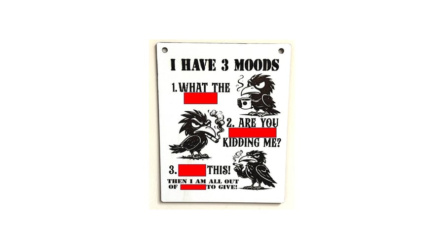 I Have Three Moods Wall Sign - Funny plaque - warning sign - sarcastic signs