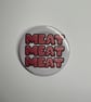 Meat button Badge, Pro Wrestling Themed AEW WWE NXT pin badge (58mm2.25in)