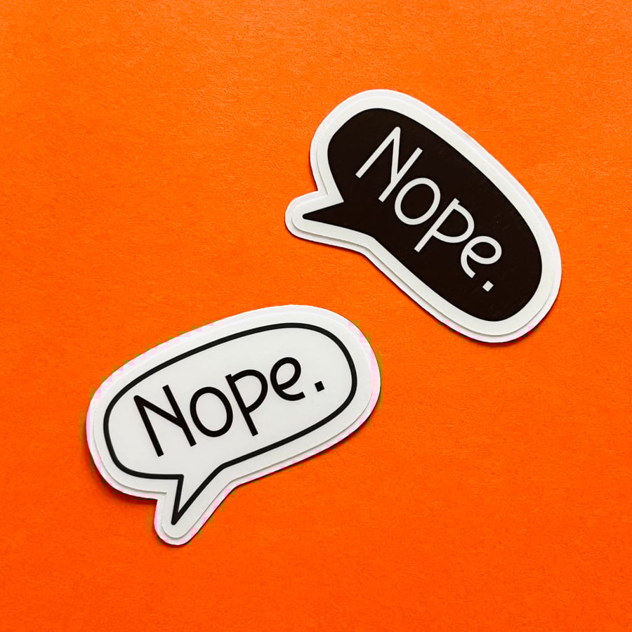 Nope sticker.  Matte laminated vinyl sticker. Easy peel die cut sticker.