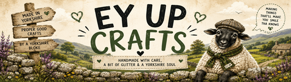 Ey Up Crafts
