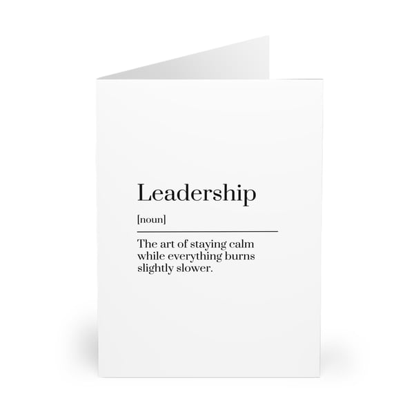 Leadership: the art of staying calm while everything burns slightly slower. Card