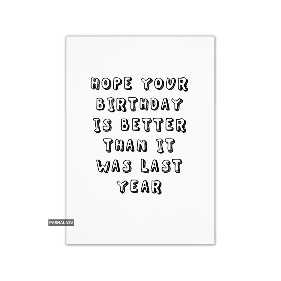 Funny Birthday Card - Novelty Banter Greeting Card - Last Year