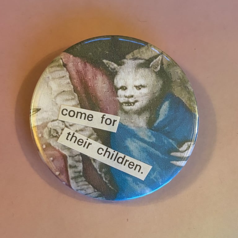 Collage pin badge - medieval cat meme - come for their children