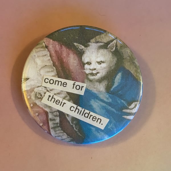 Collage pin badge - medieval cat meme - come for their children