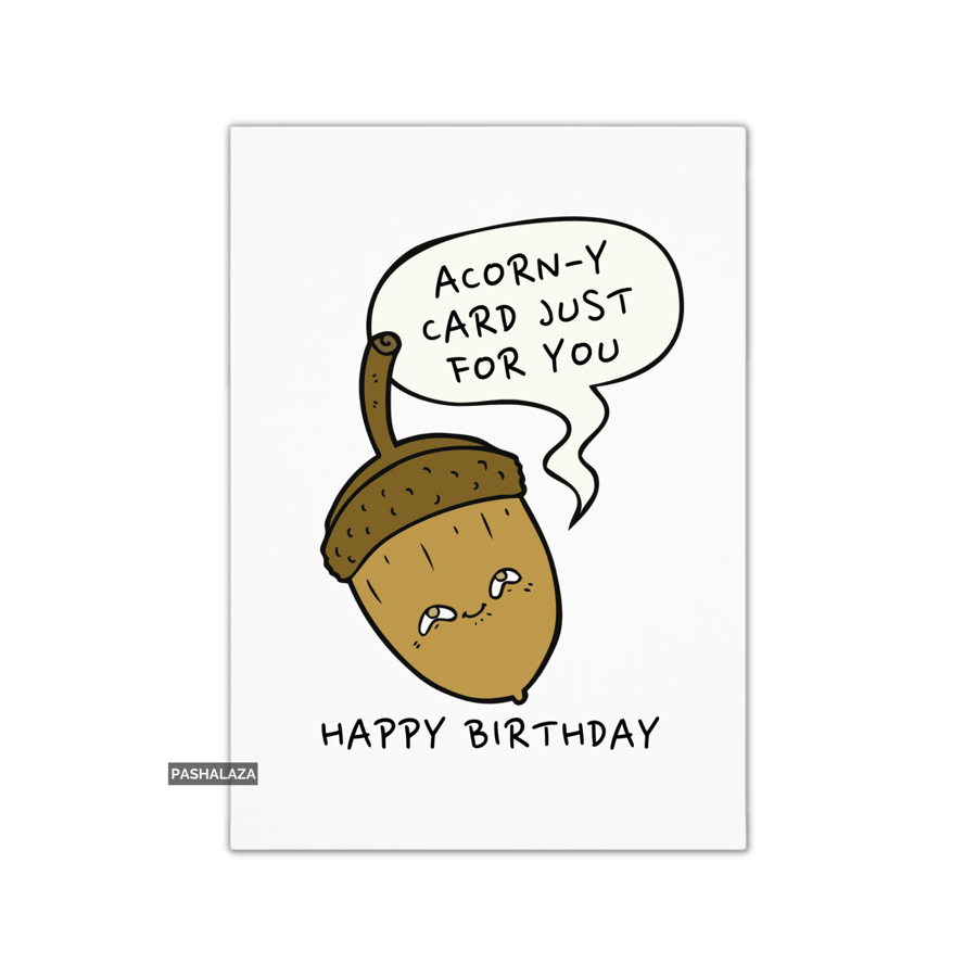 Funny Birthday Card - Novelty Banter Greeting Card - Acorn