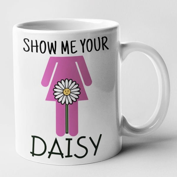 Show Me Your Daisy Novelty Outdoor Garden Mug Gift Idea Funny Rude Cheeky 