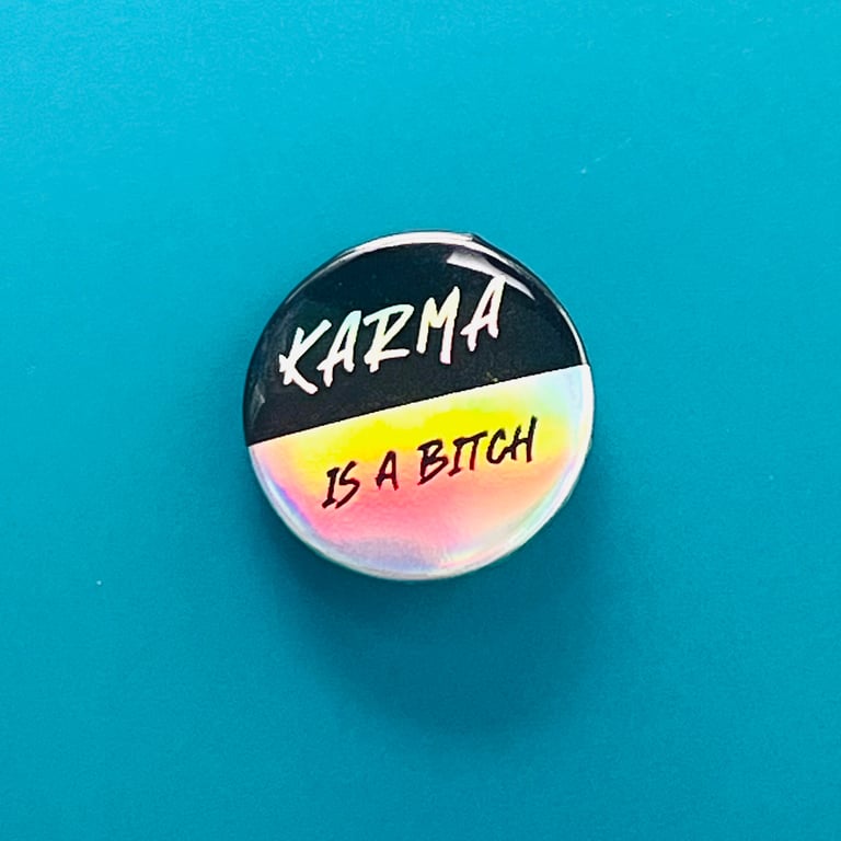 Karma is a bitch badge. Holographic background. Badge, fridge magnet, keyring