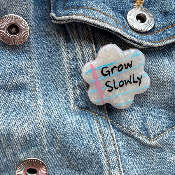 Grow Slowly - Polymer Clay Sparkly Pin Badge