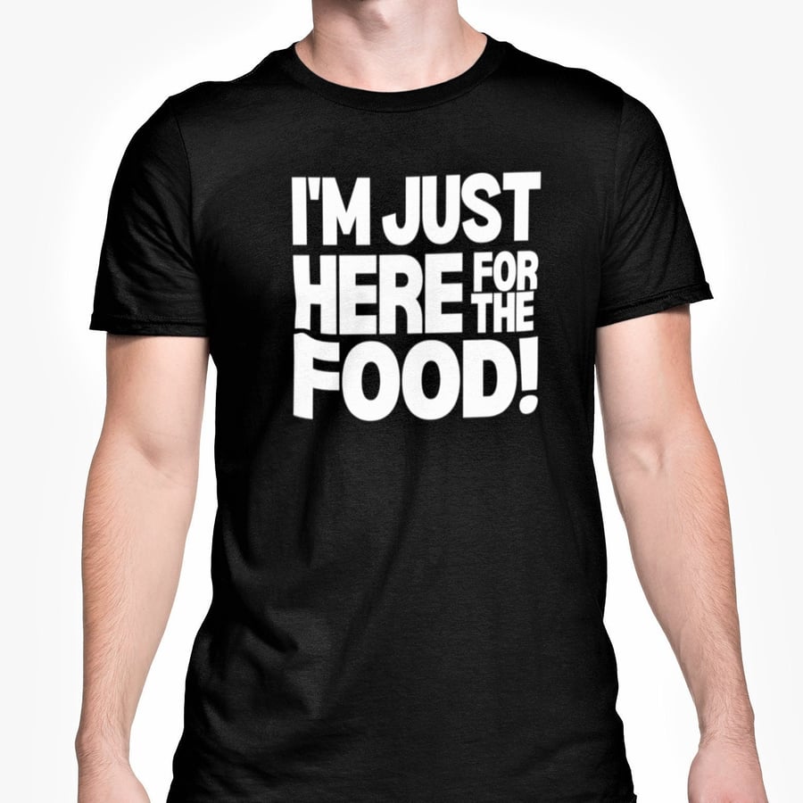 I'm Just Here For The Food T Shirt Funny Sarcastic Food Lover Novelty Gift Joke 
