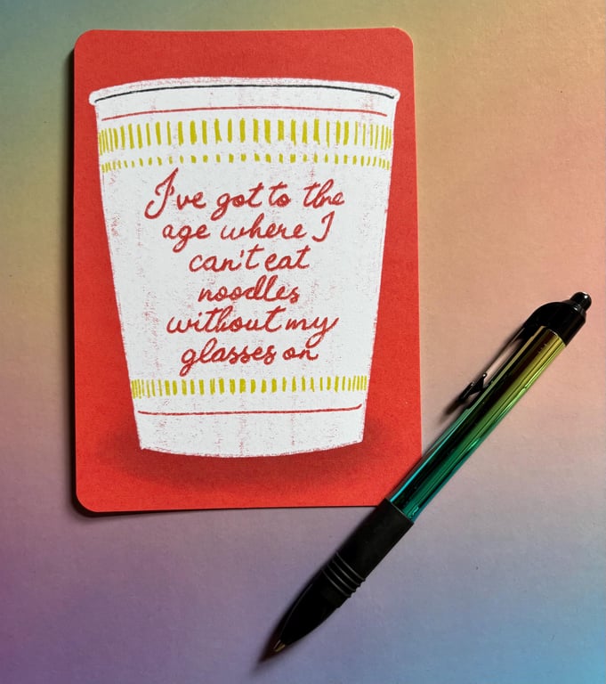 Noodles illustrated postcard (mini print) I've got to the age where I can't…
