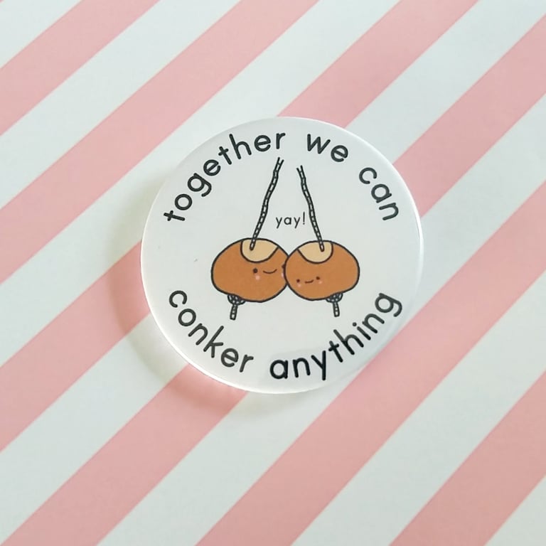 Handmade Conker Anything Badge 45mm - Motivational Gift - Positivity - Autumn
