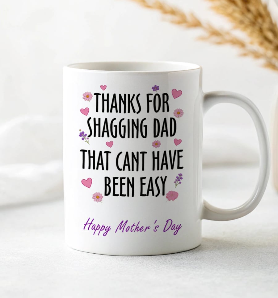 Rude Funny Mothers Day Mug – Thanks For Shagging Dad – Adult Humour Mum Gift