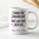 Rude Funny Mothers Day Mug – Thanks For Shagging Dad – Adult Humour Mum Gift