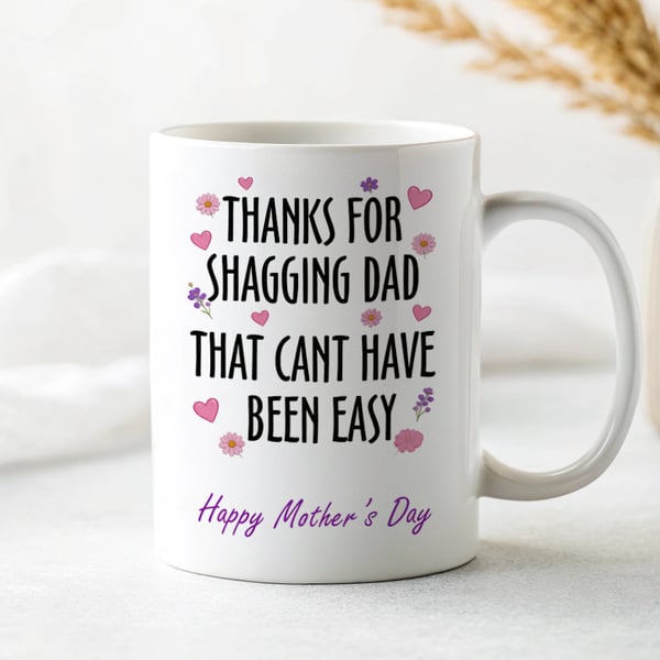 Rude Funny Mothers Day Mug – Thanks For Shagging Dad – Adult Humour Mum Gift