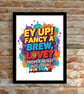EY UP FANCY A BREW,LOVE  Wall Prints