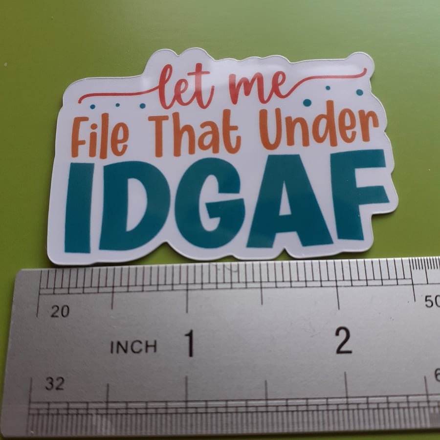 Let Me File That Under IDGAF - Funny rude Vinyl Sticker 2.5- x 1.5 inch