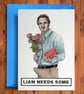 Liam Needs Some - Funny Anniversary Valentines Birthday Card