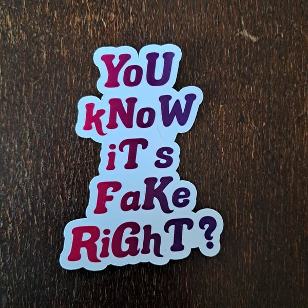 You Know It's Fake Right? Vinyl Sticker - Pro Wrestling Inspired (2.5")