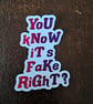 You Know It's Fake Right? Vinyl Sticker - Pro Wrestling Inspired (2.5")
