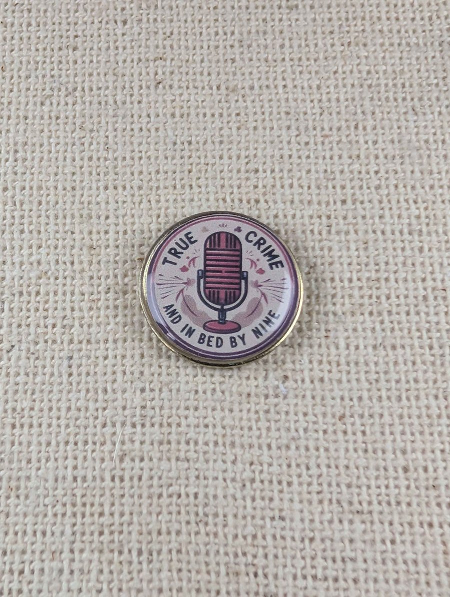 True Crime and In Bed By Nine Badge - True Crime Themed - Large Resin Topped Pin