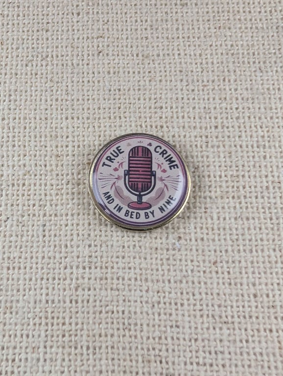 True Crime and In Bed By Nine Badge - True Crime Themed - Large Resin Topped Pin