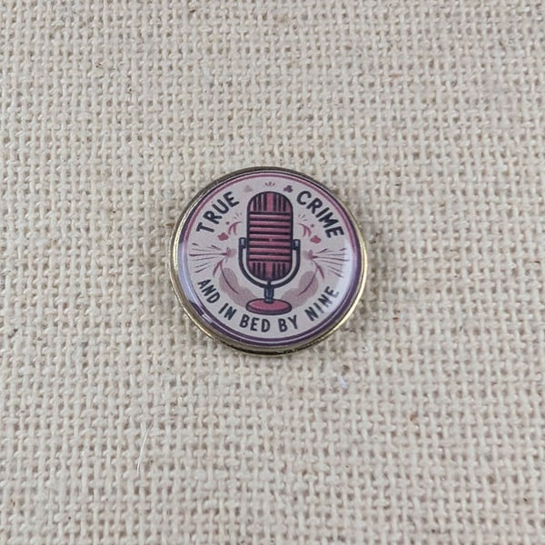 True Crime and In Bed By Nine Badge - True Crime Themed - Large Resin Topped Pin