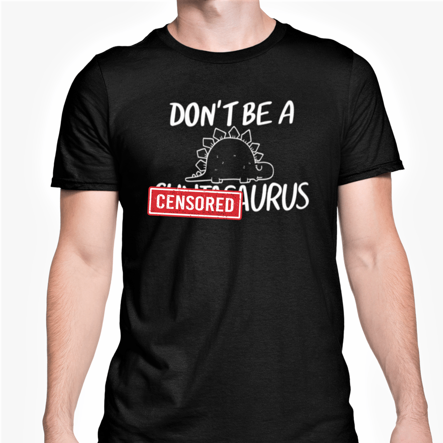 Don't Be A C..tasaurus T Shirt Funny Cunt Joke Friends Banter Present Office 