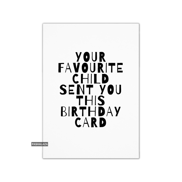 Funny Birthday Card - Novelty Banter Greeting Card - Your Favourite Child