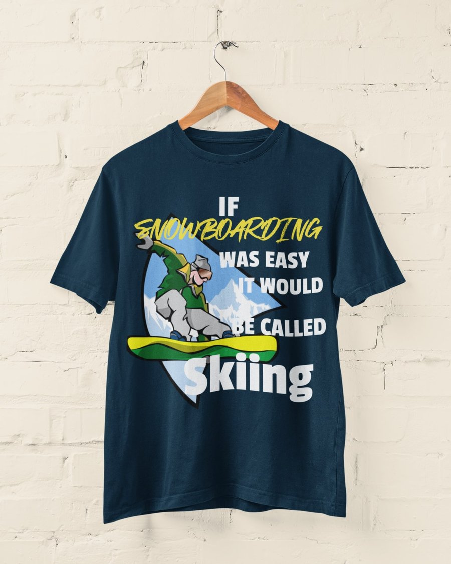 Funny Snowboarding T Shirt If Snowboarding Was Easy It Would Be Called Skiing