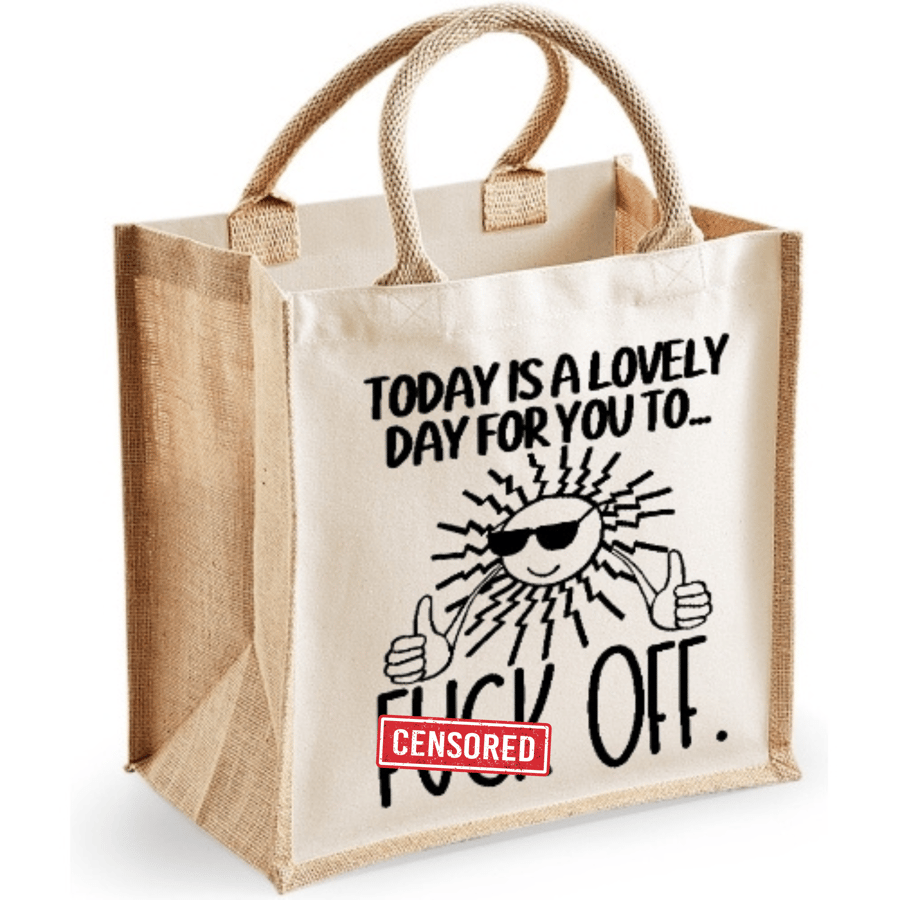Today Is A Lovely Day For You To F.. Off  -  Midi Jute Bag 