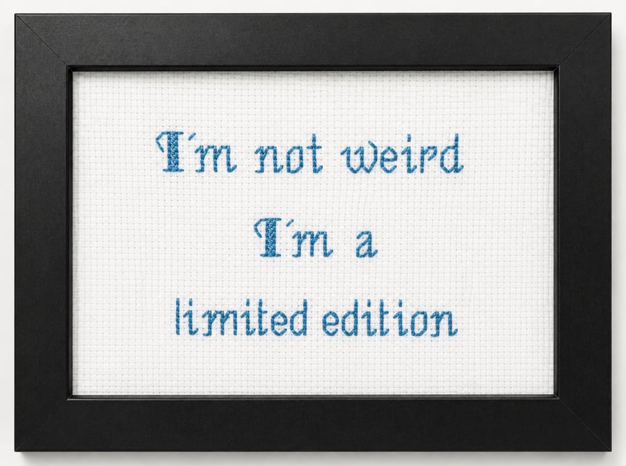 I'm Not Weird I'm a Limited Edition – Funny Handmade Cross Stitch Gift 6x4