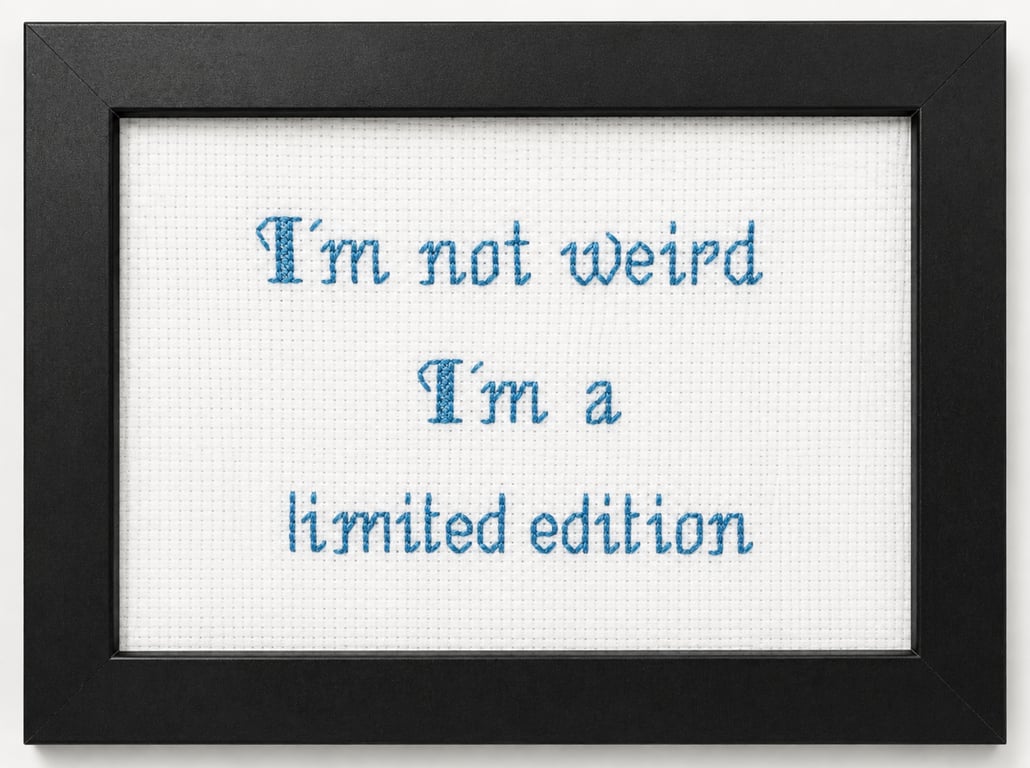 I'm Not Weird I'm a Limited Edition – Funny Handmade Cross Stitch Gift 6x4