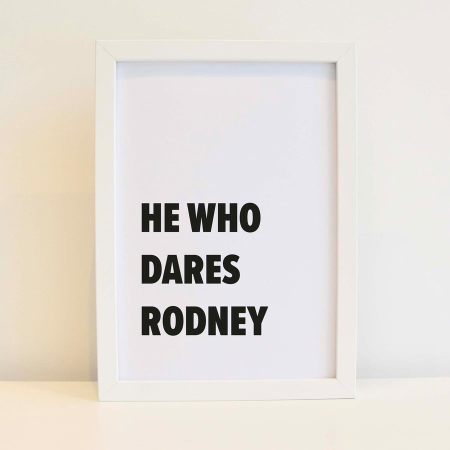 He Who Dares Rodney Print - Quote Wall Art, Home Decor. Free delivery