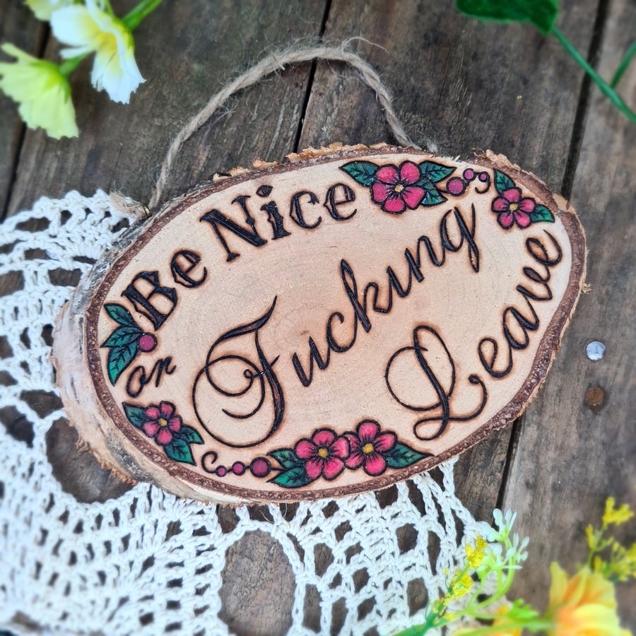 'Be nice or fucking leave' Wood pyrography plaque