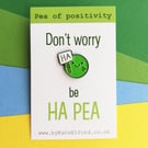 Don't Worry, Be Happy Enamel Pin Badge