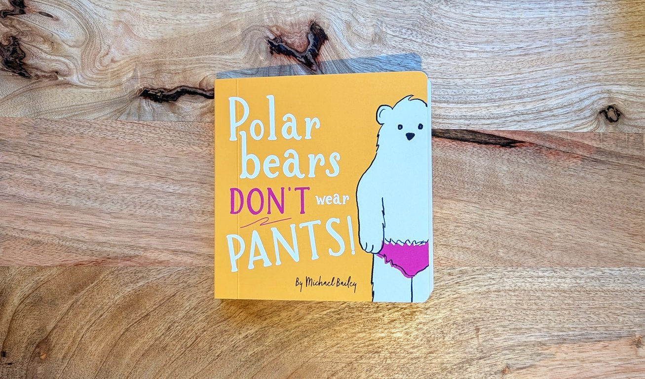 Polar Bears Don't Wear Pants! Illustrated Board Book